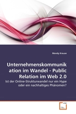Unternehmenskommunikation im Wandel - Public Relation im Web 2.0. Ist der Online-Strukturwandel nur ein Hype oder ein nachhaltiges Phaenomen?