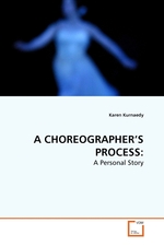 A CHOREOGRAPHERS PROCESS:. A Personal Story