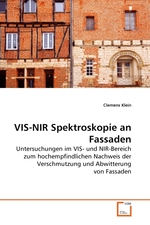 VIS-NIR Spektroskopie an Fassaden. Untersuchungen im VIS- und NIR-Bereich zum hochempfindlichen Nachweis der Verschmutzung und Abwitterung von Fassaden