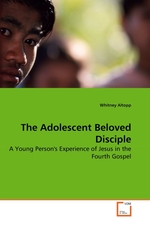 The Adolescent Beloved Disciple. A Young Persons Experience of Jesus in the Fourth Gospel