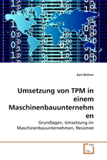 Umsetzung von TPM in einem Maschinenbauunternehmen. Grundlagen, Umsetzung im Maschinenbauunternehmen, Resuemee