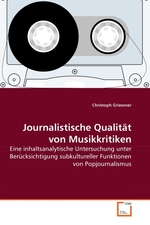 Journalistische Qualitaet von Musikkritiken. Eine inhaltsanalytische Untersuchung unter Beruecksichtigung subkultureller Funktionen von Popjournalismus