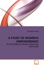 A STUDY OF WOMENS EMPOWERMENT. IN THE WORKS OF MANJU KAPUR AND ANITA NAIR