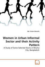 Women in Urban Informal Sector and their Activity Pattern. A Study of Some Selected Slums in Khulna City, Bangladesh