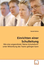 Einrichten einer Schulleitung. Wie eine angeordnete "kleine Schulreform" unter Mitwirkung des Teams gelingen kann