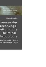Die Grenzen der Zurechnungsfaehigkeit und die Kriminal-Anthropologie. Fuer Juristen, Aerzte und gebildete Laien