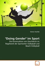 "Doing Gender" im Sport. Die Konstruktion von Geschlecht im Regelwerk der Sportarten Volleyball und Beach-Volleyball