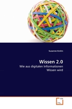 Wissen 2.0. Wie aus digitalen Informationen Wissen wird