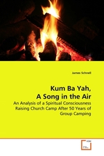 Kum Ba Yah, A Song in the Air. An Analysis of a Spiritual Consciousness Raising Church Camp After 50 Years of Group Camping