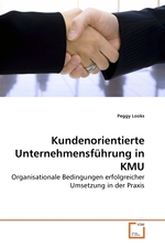 Kundenorientierte Unternehmensfuehrung in KMU. Organisationale Bedingungen erfolgreicher Umsetzung in der Praxis