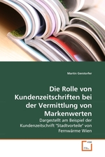 Die Rolle von Kundenzeitschriften bei der Vermittlung von Markenwerten. Dargestellt am Beispiel der Kundenzeitschrift "Stadtvorteile" von Fernwaerme Wien