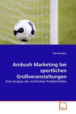 Ambush Marketing bei sportlichen Grossveranstaltungen. Eine Analyse der rechtlichen Problemfelder