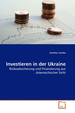 Investieren in der Ukraine. Risikoabsicherung und Finanzierung aus oesterreichischer Sicht