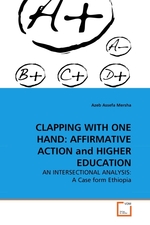 CLAPPING WITH ONE HAND: AFFIRMATIVE ACTION and HIGHER EDUCATION. AN INTERSECTIONAL ANALYSIS: A Case form Ethiopia