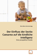 Der Einfluss der Sectio Caesarea auf die kindliche Intelligenz. Eine prospektive Studie