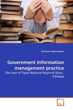 Government information management practice. The case of Tigrai National Regional State , Ethiopia