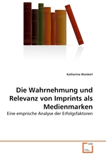 Die Wahrnehmung und Relevanz von Imprints als Medienmarken. Eine emprische Analyse der Erfolgsfaktoren