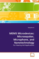 MEMS Microdevices: Microsepaker, Microphone, and Nanotechnology. For Hearing Aid Applications