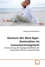 Konsum der Best-Ager-Generation im Luxuswarensegment. Untersuchung der Kaufgewohnheiten der Generation 50-Plus in Deutschland