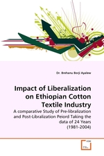 Impact of Liberalization on Ethiopian Cotton Textile Industry. A comparative Study of Pre-libralization and Post-Libralization Peiord Taking the data of 24 Years (1981-2004)