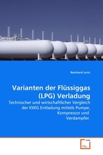 Varianten der Fluessiggas (LPG) Verladung. Technischer und wirtschaftlicher Vergleich der KWG Entladung mittels Pumpe, Kompressor und Verdampfer