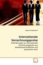 Internationale Verrechnungspreise. Anforderungen an internationale Verrechnungspreise aus betriebswirtschaftlicher und steuerlicher Sicht