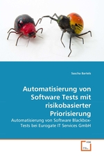 Automatisierung von Software Tests mit risikobasierter Priorisierung. Automatisierung von Software Blackbox-Tests bei Eurogate IT Services GmbH