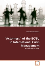 “Actorness” of the EC/EU in International Crisis Management. Four case studies