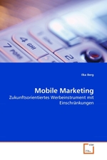 Mobile Marketing. Zukunftsorientiertes Werbeinstrument mit Einschraenkungen