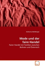 Mode und der faire Handel. Fairer Handel mit Textilien zwischen Bolivien und Oesterreich