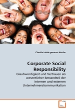 Corporate Social Responsibility. Glaubwuerdigkeit und Vertrauen als wesentlicher Bestandteil der internen und externen Unternehmenskommunikation