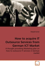 How to acquire IT Outsource Services from German ICT Market. A thought provoking Marketing plan on how to outsource IT services in German market