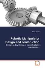 Robotic Manipulator Design and construction. Design and synthesis of parallel robotic manipulators