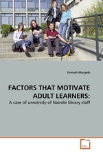 FACTORS THAT MOTIVATE ADULT LEARNERS:. A case of university of Nairobi library staff