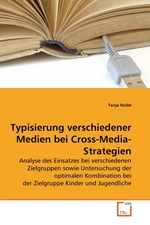 Typisierung verschiedener Medien bei Cross-Media-Strategien. Analyse des Einsatzes bei verschiedenen Zielgruppen sowie Untersuchung der optimalen Kombination bei der Zielgruppe Kinder und Jugendliche