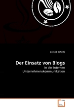 Der Einsatz von Blogs. in der internen Unternehmenskommunikation