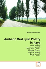 Amharic Oral Lyric Poetry in Raya. Love Poetry Marriage Poetry Elegiac Poetry Topical Poetry Work Poetry