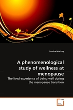 A phenomenological study of wellness at menopause. The lived experience of being well during the menopause transition