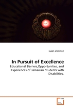 In Pursuit of Excellence. Educational Barriers,Opportunities, and Experiences of Jamaican Students with Disabilities