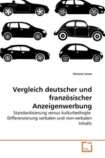 Vergleich deutscher und franzoesischer Anzeigenwerbung. Standardisierung versus kulturbedingte Differenzierung verbalen und non-verbalen Inhalts