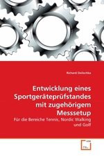 Entwicklung eines Sportgeraetepruefstandes mit zugehoerigem Messsetup. Fuer die Bereiche Tennis, Nordic Walking und Golf