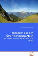 Reisebuch aus den Oesterreichischen Alpen. Der Einfluss Schuberts auf das Werk Ernst Kreneks