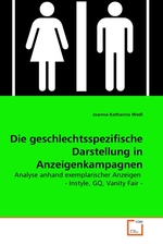 Die geschlechtsspezifische Darstellung in Anzeigenkampagnen. Analyse anhand exemplarischer Anzeigen - Instyle, GQ, Vanity Fair -