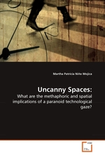 Uncanny Spaces:. What are the methaphoric and spatial implications of a paranoid technological gaze?