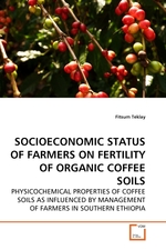 SOCIOECONOMIC STATUS OF FARMERS ON FERTILITY OF ORGANIC COFFEE SOILS. PHYSICOCHEMICAL PROPERTIES OF COFFEE SOILS AS INFLUENCED BY MANAGEMENT OF FARMERS IN SOUTHERN ETHIOPIA