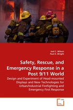 Safety, Rescue, and Emergency Response in a Post 9/11 World. Design and Experiment of Head-mounted Displays and New Technologies for Urban/Industrial Firefighting and Emergency First Response