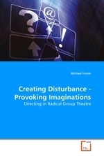 Creating Disturbance - Provoking Imaginations. Directing in Radical Group Theatre