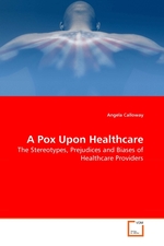 A Pox Upon Healthcare. The Stereotypes, Prejudices and Biases of Healthcare Providers