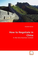How to Negotiate in China. In the Sino-Austrian Context