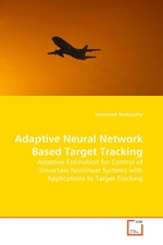 Adaptive Neural Network Based Target Tracking. Adaptive Estimation for Control of Uncertain Nonlinear Systems with Applications to Target Tracking